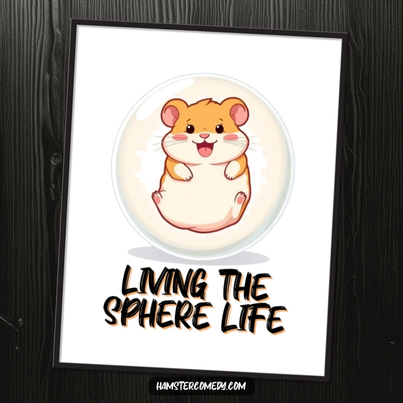 Funny poster print of a hamster gleefully rolling inside a large clear ball, radiating infectious humor and boundless energy.