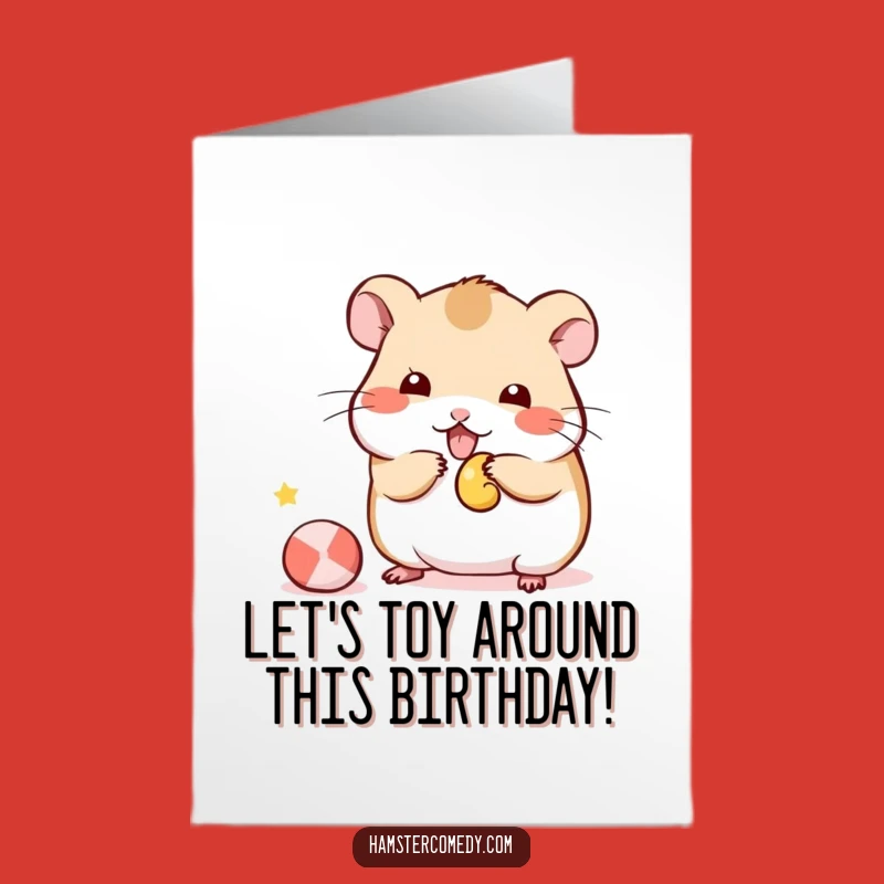 Free Printable Birthday Card: Playful Hamster Toy Funny Downloadable Gift
